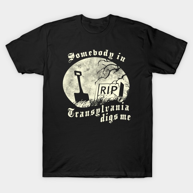 Somebody in Transylvania Digs Me T-Shirt by HomicidalHugz